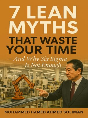 cover image of 7 Lean Myths That Waste Your Time – and Why Six Sigma Is Not Enough
